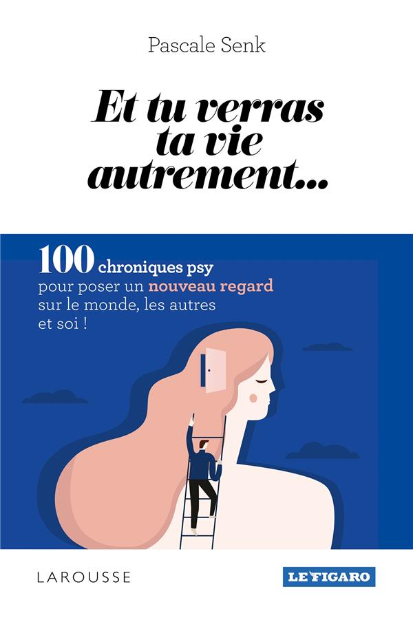 Et tu verras ta vie autrement... 100 chroniques psy pour poser un nouveau regard sur le monde, les a