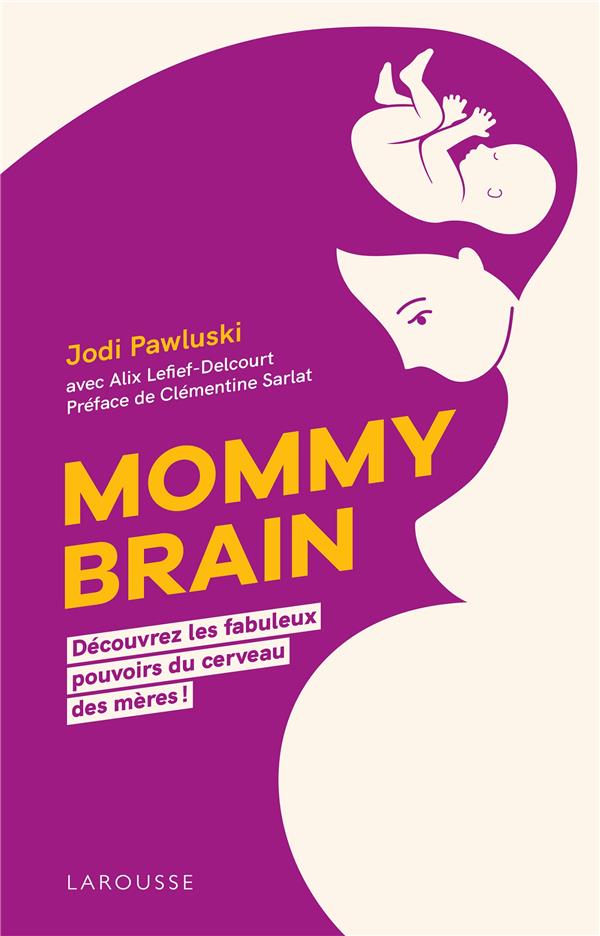 Mommy Brain. Découvrez les fabuleux pouvoirs du cerveau des mères !
