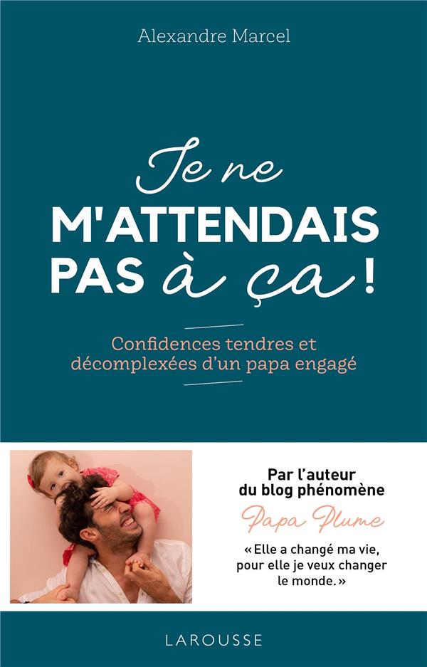 Je ne m'attendais pas à ça ! Confidences tendres et décomplexées d'un papa engagé