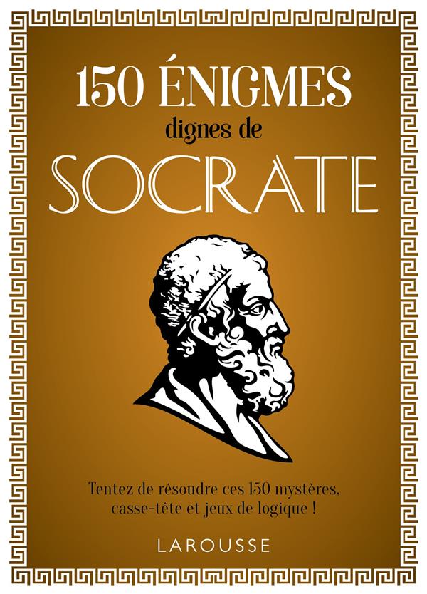 150 énigmes dignes de Socrate. Tentez de résoudre ces 50 mystères, casse-tête et jeux de logique !