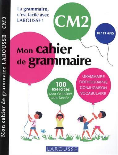 Mon cahier de grammaire CM2. Grammaire, orthographe, conjugaison, vocabulaire