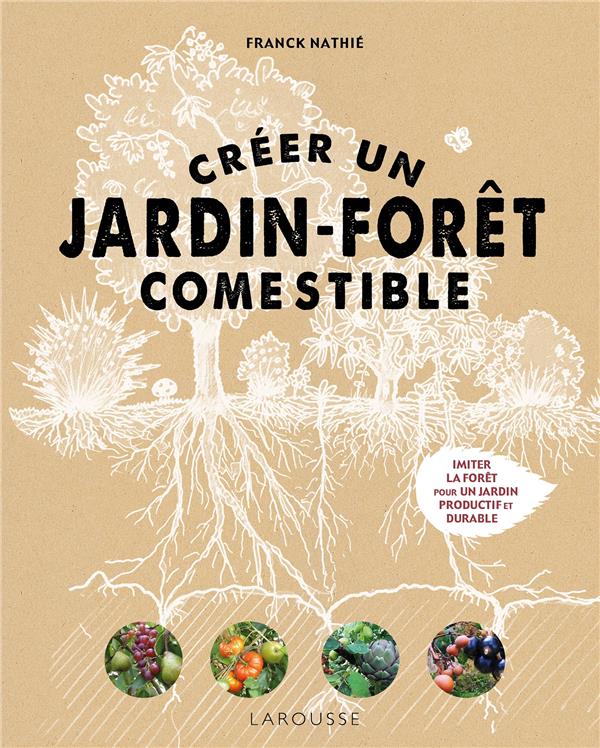 Créer un jardin-forêt comestible. Imiter la forêt pour un jardin productif et durable