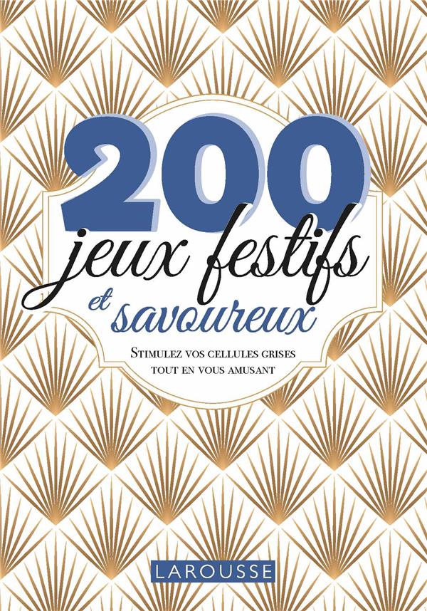 200 jeux festifs et savoureux. Stimulez vos cellules grises tout en vous amusant