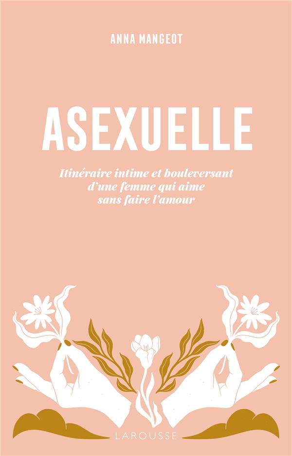 Asexuelle. Itinéraire intime et bouleversant d'une femme qui aime sans faire l'amour