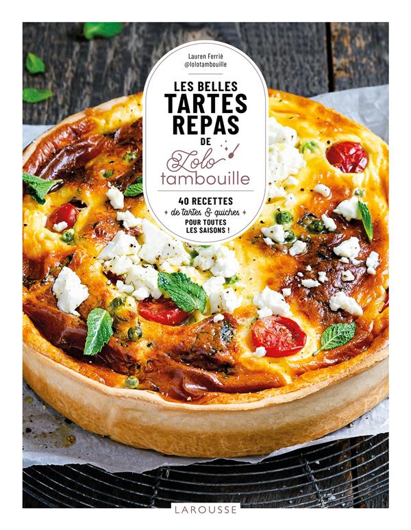 Les belles tartes repas de Lolo tambouille. 40 recettes de tartes & quiches pour toute les saisons !