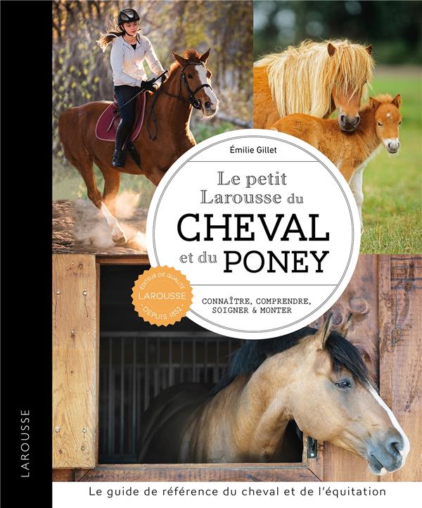 Le petit Larousse du cheval et du poney. Connaître, comprendre, soigner et monter