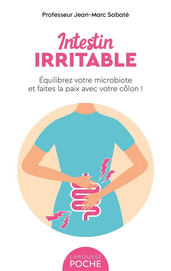 Intestin irritable. Equilibrez votre microbiote et faites la paix avec votre côlon !
