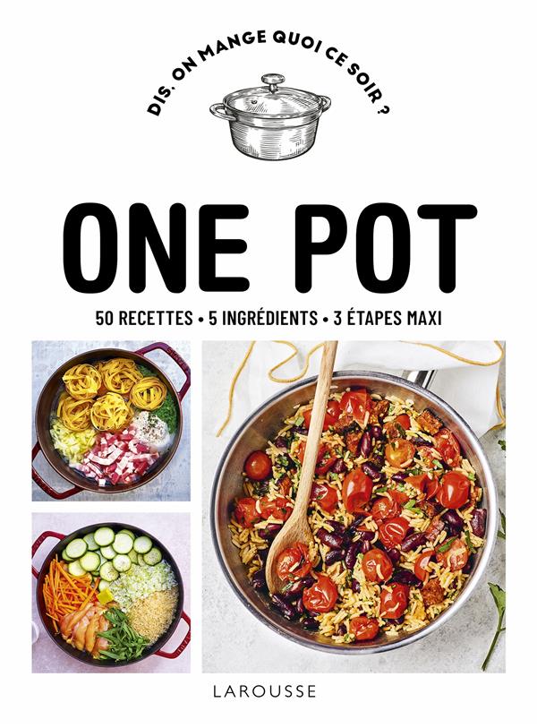 One pot. 50 recettes, 5 ingrédients, 3 étapes maxi