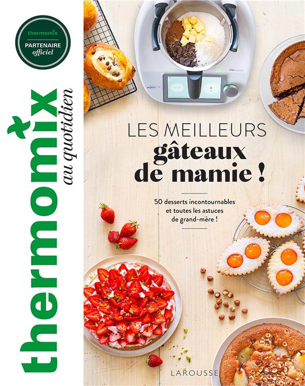 Les meilleurs gâteaux de mamie ! 50 desserts incontournables et toutes les astuces de grand-mère !