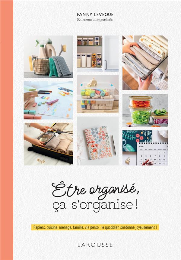 Etre organisé, ça s'organise ! Papiers, cuisine, ménage, famille, vie perso : le quotidien s'ordonne