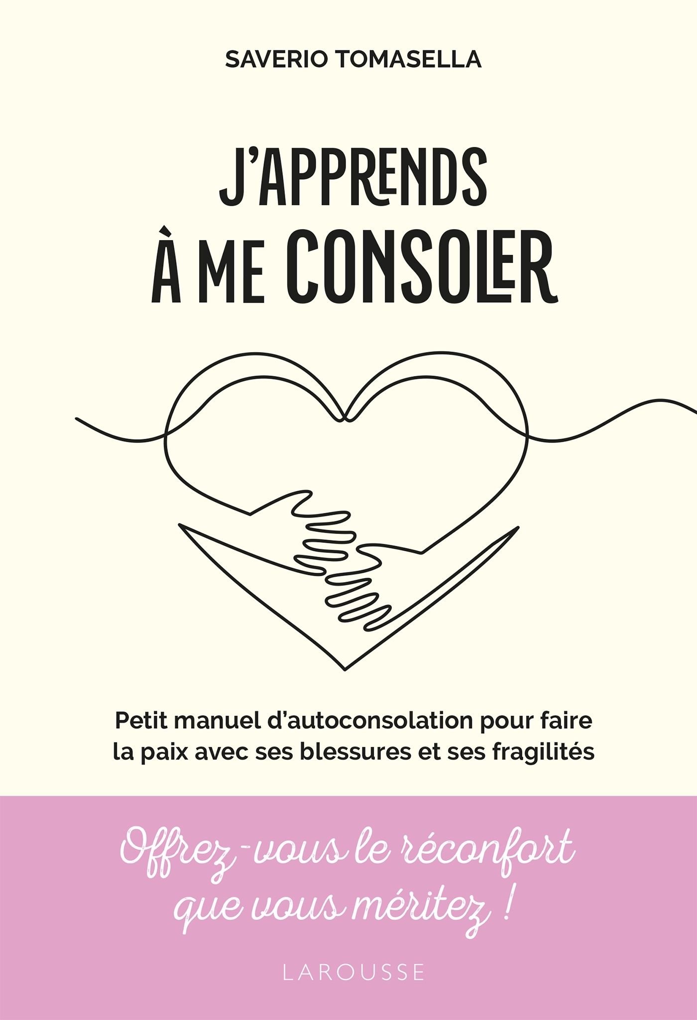 J'apprends à me consoler. Petit manuel d'autoconsolation pour faire la paix avec ses blessures et se