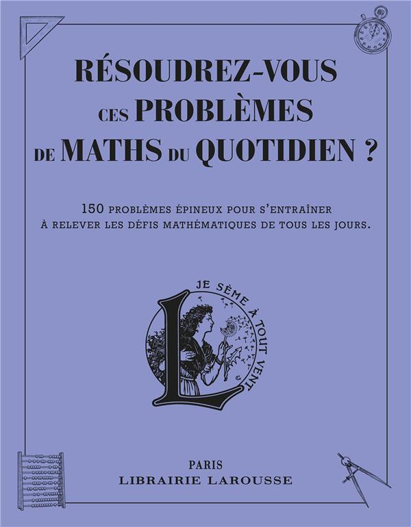 Résoudrez-vous ces problèmes de maths du quotidien ? 150 problèmes épineux pour s'entraîner à releve