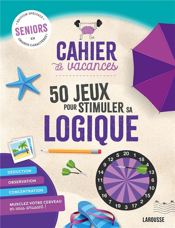 Cahier de vacances sénior spécial logique. 50 jeux pour stimuler sa logique