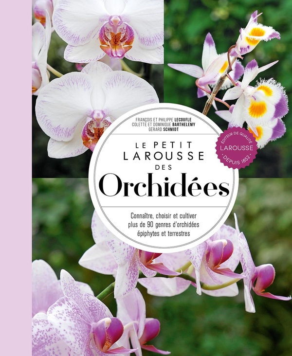 Le petit Larousse des orchidées. Connaître, choisir et cultiver plus de 90 genres d'orchidées épiphy