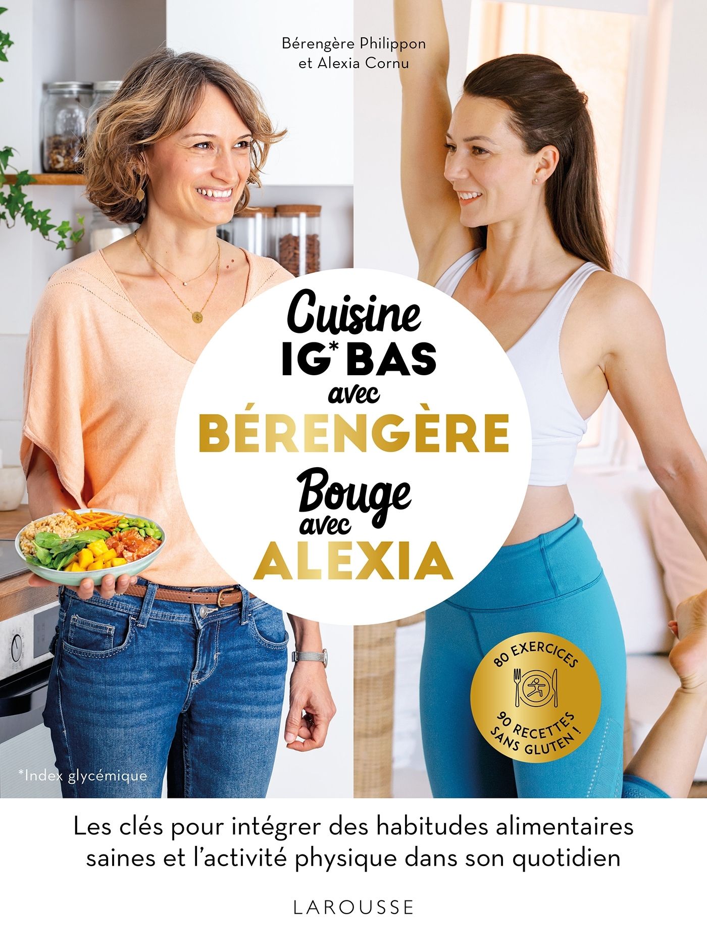 Cuisine avec Bérengère, bouge avec Alexia. 90 recettes IG bas, 80 exercices