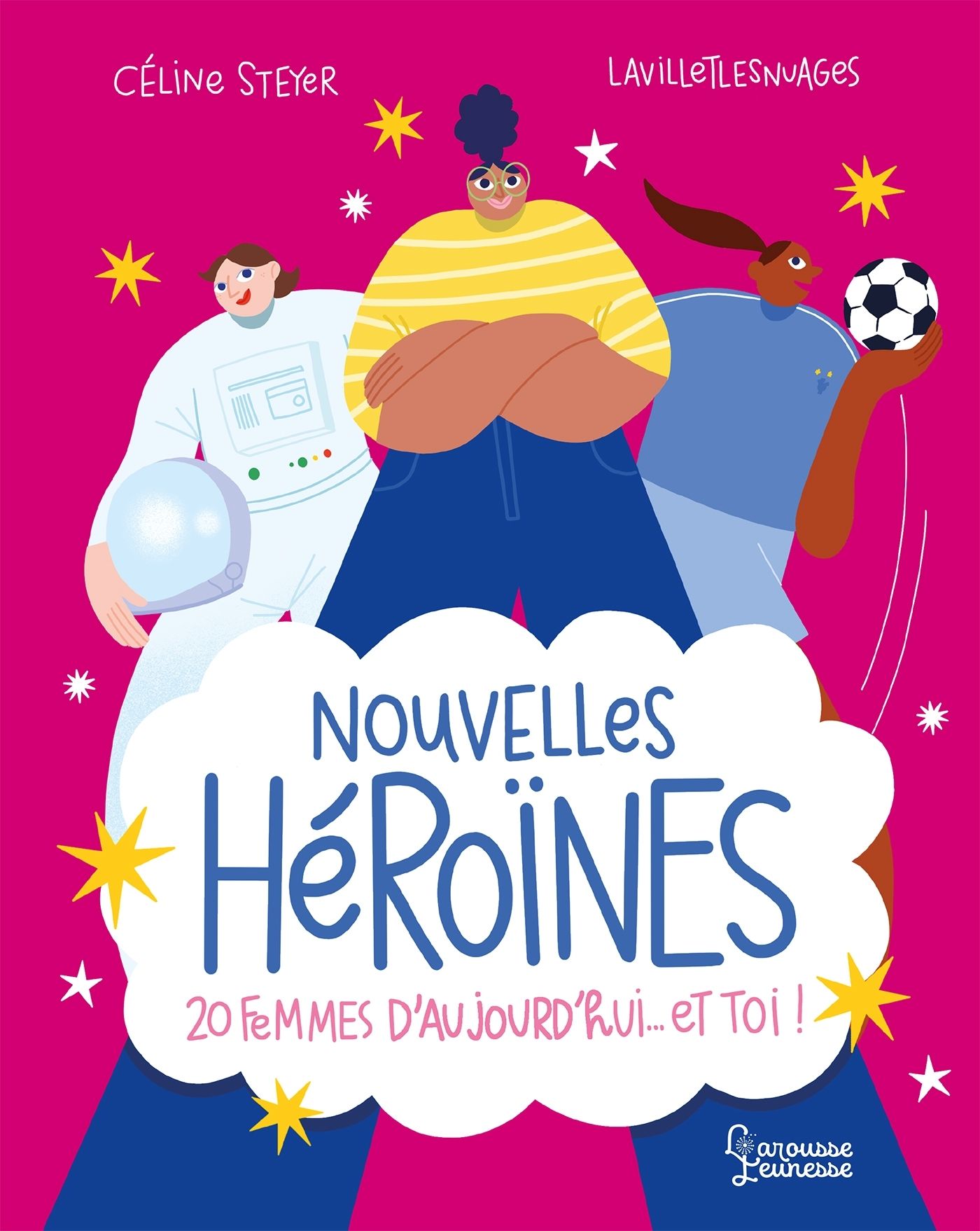 Nouvelles Héroïnes. 20 femmes d'aujourd'hui... et toi !