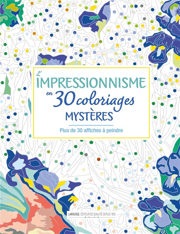 L'impressionnisme en 30 coloriages mystères. Plus de 30 affiches à peindre