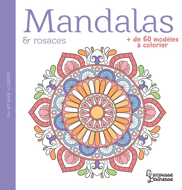 Mandalas et rosaces. Plus de 60 modèles à colorier