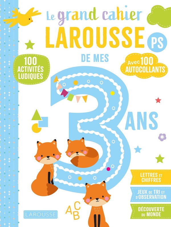 Le grand cahier Larousse de mes 3 ans PS. 100 activités ludiques, avec 100 autocollants