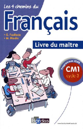 Les 4 chemins du français CM1 cycle 3. Livre du maître, Programme 2008
