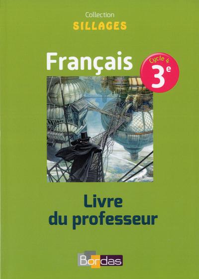 Français 3e Sillages. Livre du professeur, Edition 2017