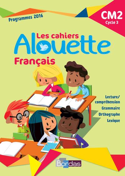 Français CM2 Les cahiers Alouette. Edition 2018