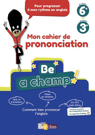 Be a champ! du niveau 6e au niveau 3e. Comment bien prononcer l'anglais