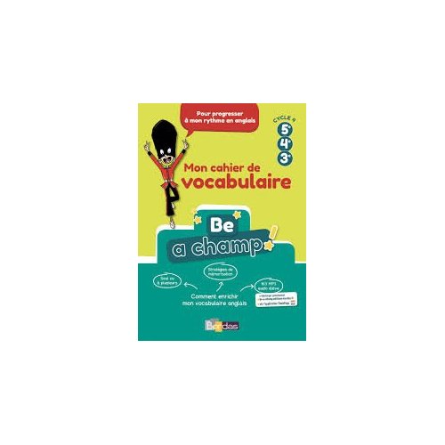Anglais 5e 4e 3e Cycle 4 Be a Champ! Mon cahier de vocabulaire, Edition 2018