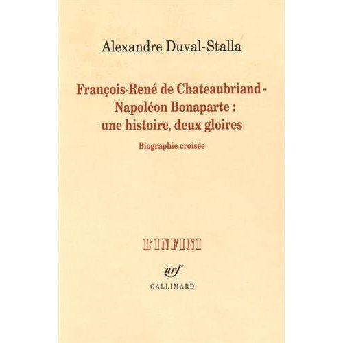 François-René de Chateaubriand - Napoléon Bonaparte : une histoire, deux gloires. Biographie croisée