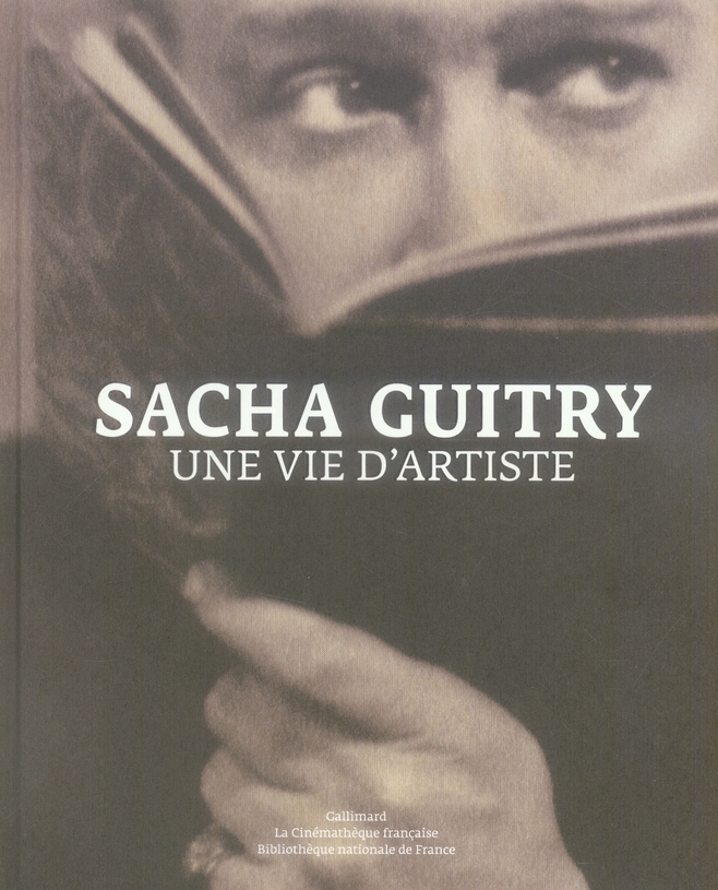 Sacha Guitry. Une vie d'artiste
