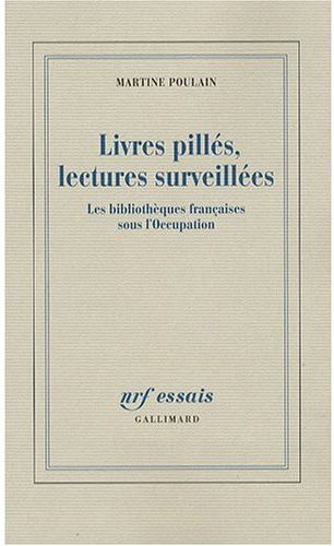 Livres pillés, lectures surveillées. Les bibliothèques françaises sous l'Occupation
