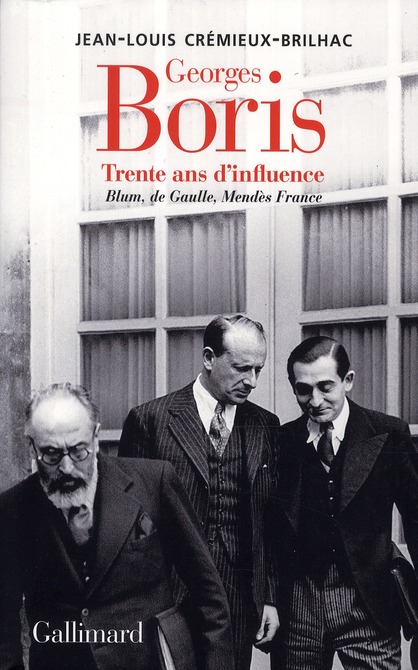Georges Boris. Trente ans d'influence Blum, De Gaulle, Mendès France