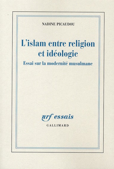 L'islam entre religion et idéologie. Essai sur la modernité musulmane