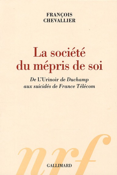 La société du mépris de soi. De L'Urinoir de Duchamp aux suicidés de France Télécom