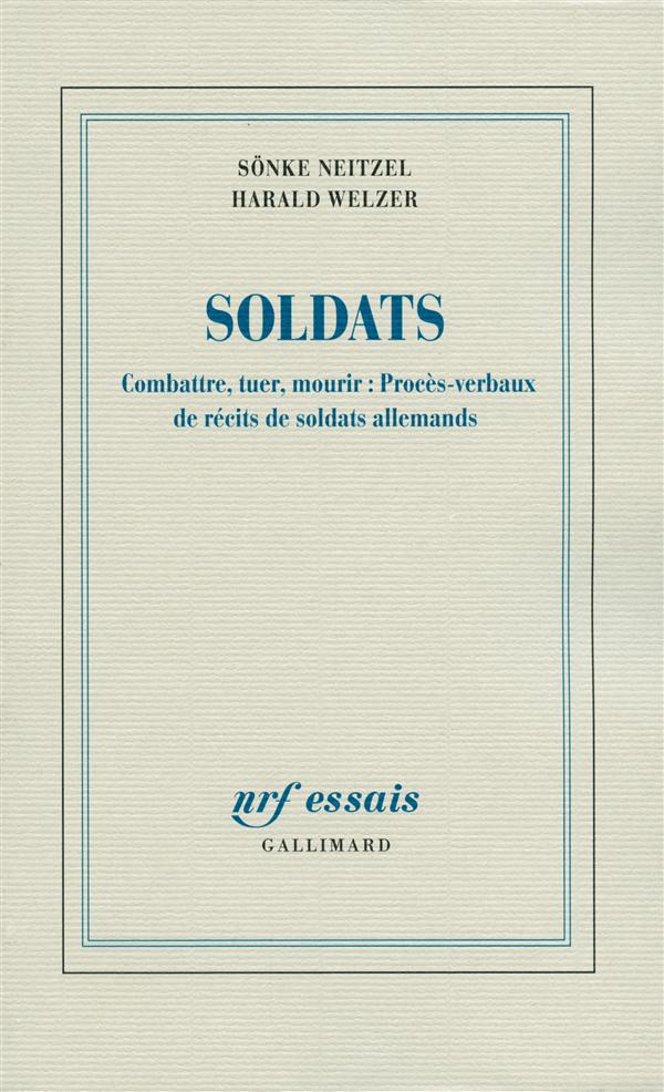 Soldats. Combattre, tuer, mourir : procès-verbaux de récits de soldats allemands