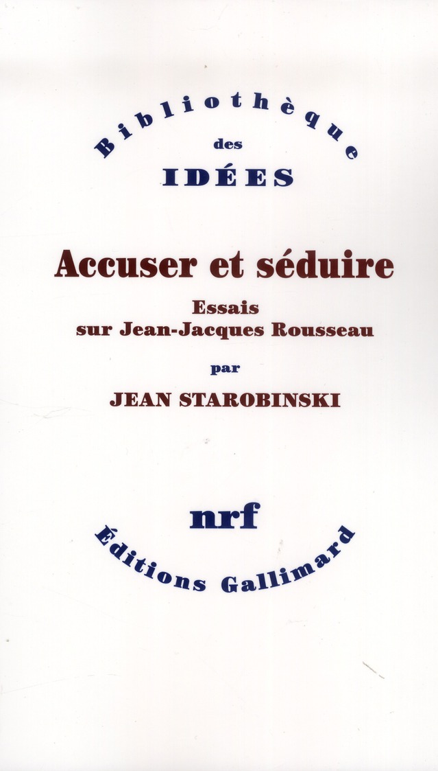 Accuser et séduire. Essais sur Jean-Jacques Rousseau