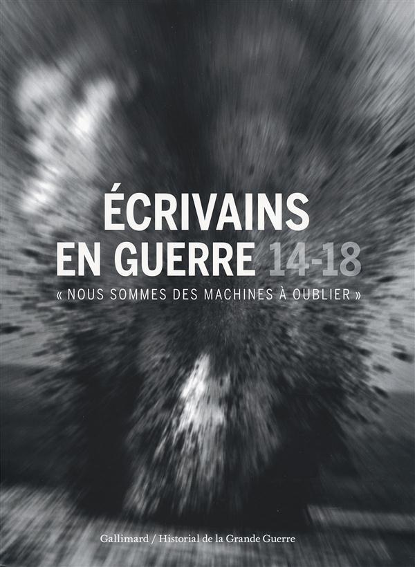 Ecrivains en guerre 14-18. "Nous sommes des machines à oublier"