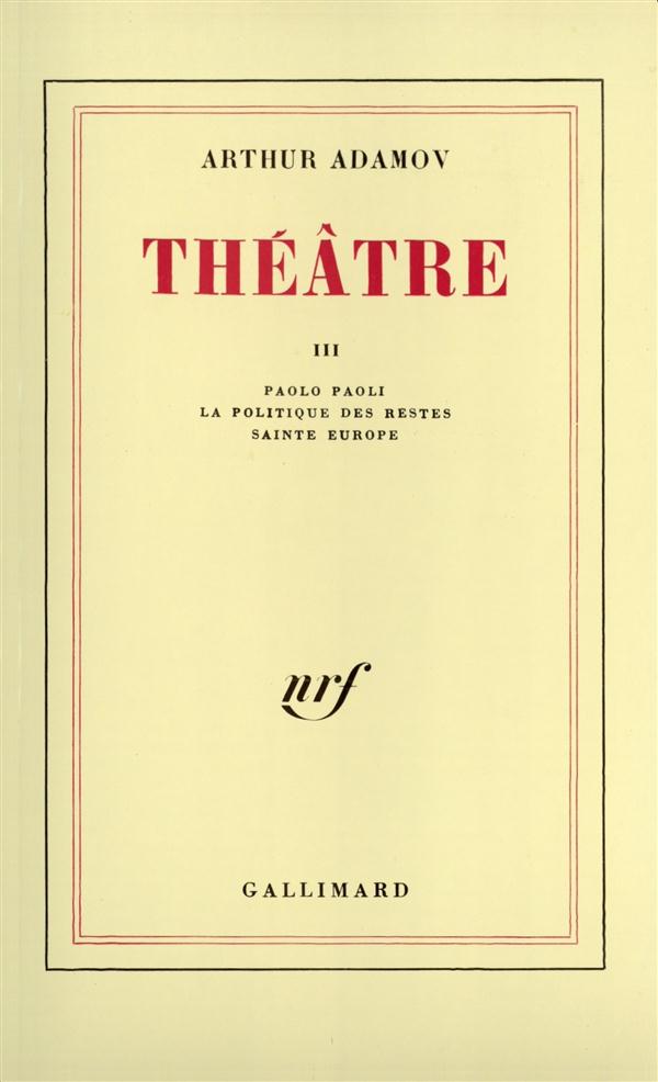 Théâtre. Tome 3, Paolo Paoli ; La Politique des restes ; Sainte Europe