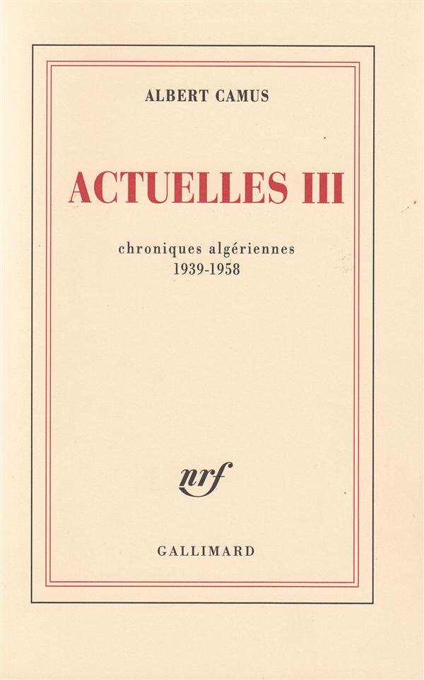 Actuelles. Tome 3, Chroniques algériennes 1939-1958