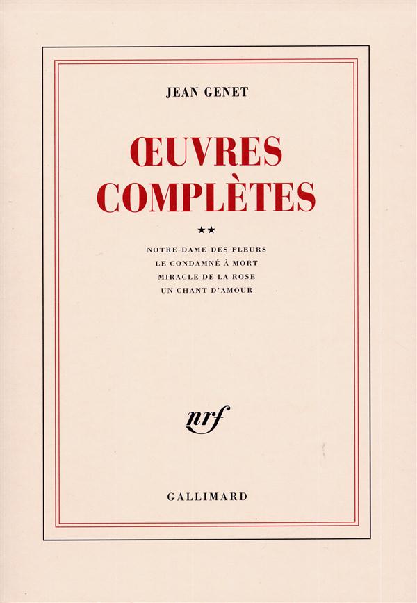 Oeuvres complètes. Volume 2, Notre-Dame-des-fleurs ; Le condamné à mort ; Miracle de la rose ; Un ch