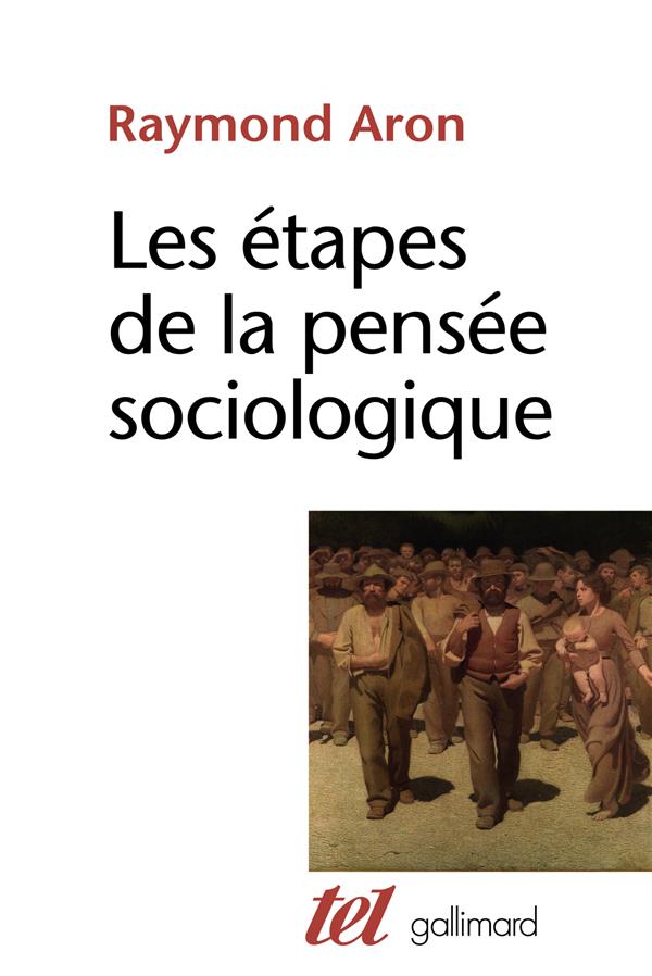 Les Étapes de la pensée sociologique. Montesquieu, Comte, Marx, Tocqueville, Durkheim, Pareto, Weber