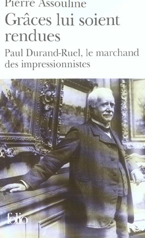 Grâces lui soient rendues. Paul Durand-Ruel, le marchand des impressionnistes