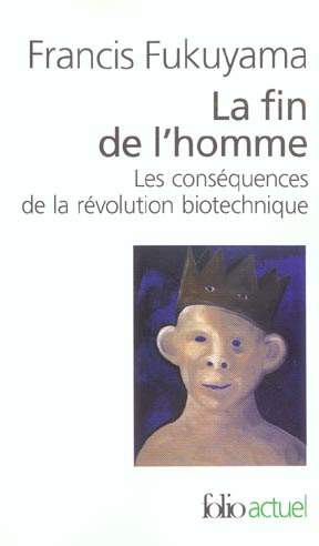 La fin de l'homme. Les conséquences de la révolution biotechnique