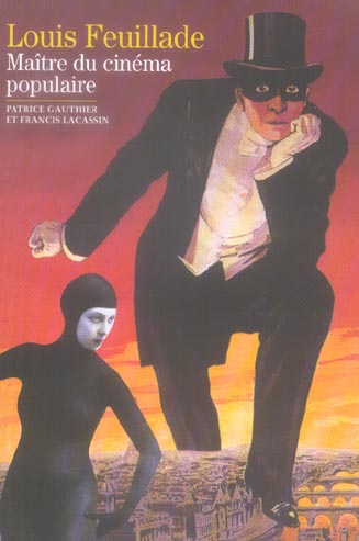 Louis Feuillade. Maître du cinéma populaire