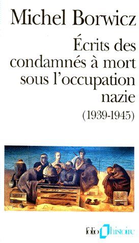 Ecrits des condamnés à mort sous l'occupation nazie (1939-1945) suivi de Ma pendaison