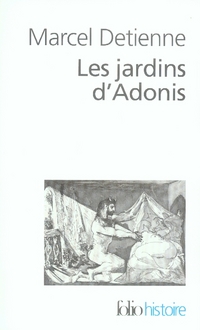 Les jardins d'Adonis. La mythologie des parfums et des aromates en Grèce, Edition revue et augmentée