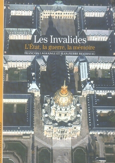 Les Invalides. L'Etat, la Guerre, la Mémoire
