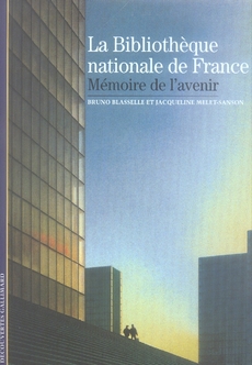 La Bibliothèque nationale de France. Mémoire de l'avenir