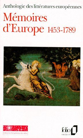 MEMOIRES D'EUROPE 1453-1789. Tome 1, Anthologie des littératures européennes