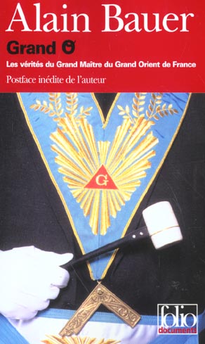 Grand O. Les vérités du Grand Maître du Grand Orient de France